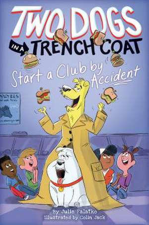 Two Dogs in a Trench Coat Start a Club by Accident (Two Dogs in a Trench Coat #2): Volume 2 de Julie Falatko