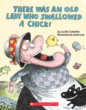 There Was an Old Lady Who Swallowed a Chick! de Lucille Colandro