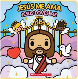 Bible Bb's: Jesús Me Ama / Jesus Loves Me (Bilingual) de Scholastic