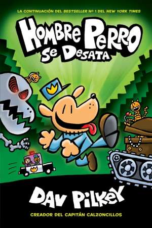 Hombre Perro Se Desata (Hombre Perro #2) de Dav Pilkey