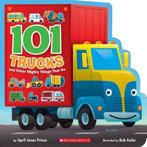 101 Trucks: And Other Mighty Things That Go de April Jones Prince