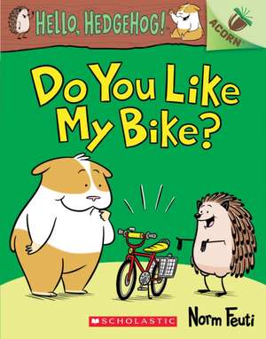 Do You Like My Bike?: An Acorn Book (Hello, Hedgehog! #1) de Norm Feuti