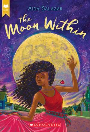 The Moon Within (Scholastic Gold) de Aida Salazar