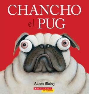 Chancho El Pug (Pig the Pug) de Aaron Blabey