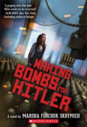 Making Bombs for Hitler de Marsha Forchuk Skrypuch