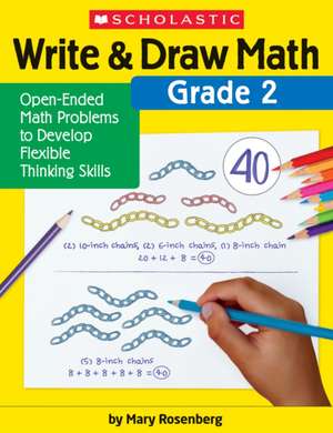 Write & Draw Math: Grade 2: Open-Ended Math Problems to Develop Flexible Thinking Skills de Mary Rosenberg