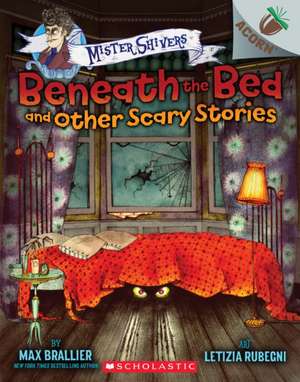 Beneath the Bed and Other Scary Stories: An Acorn Book (Mister Shivers #1) de Max Brallier