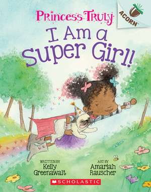 I Am a Super Girl!: An Acorn Book (Princess Truly #1) de Kelly Greenawalt