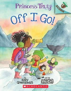 Off I Go!: An Acorn Book (Princess Truly #2) de Kelly Greenawalt