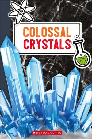 Scholastic: Colossal Crystals de Scholastic