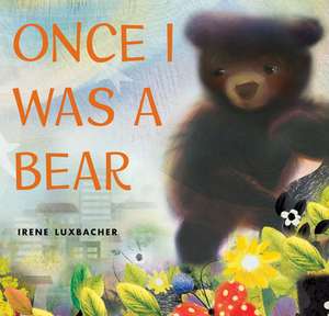 ONCE I WAS A BEAR de Irene Luxbacher