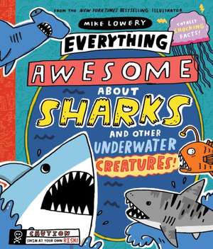 Everything Awesome about Sharks and Other Underwater Creatures! de Mike Lowery