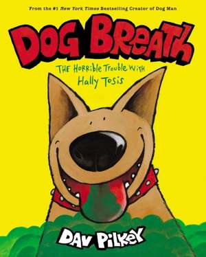 Dog Breath: The Horrible Trouble with Hally Tosis de Dav Pilkey