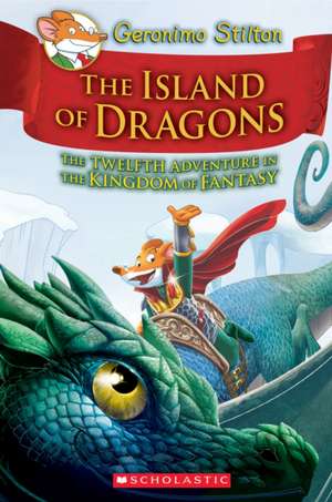 Island of Dragons (Geronimo Stilton and the Kingdom of Fantasy #12) de Geronimo Stilton