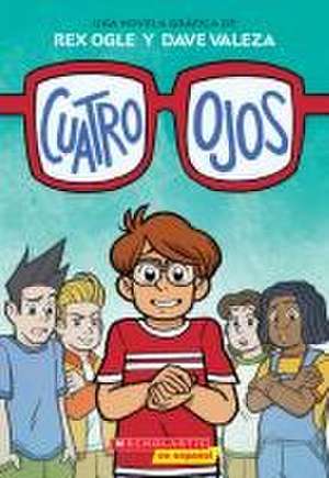 Cuatro Ojos (Four Eyes 1: Four Eyes) de Rex Ogle