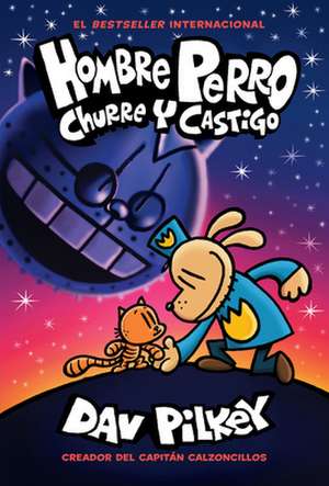 Hombre Perro: Churre Y Castigo (Dog Man: Grime and Punishment) de Dav Pilkey