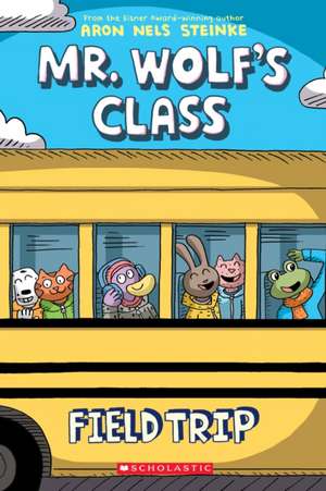 Field Trip: A Graphic Novel (Mr. Wolf's Class #4) de Aron Nels Steinke