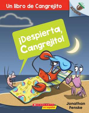 ¡Despierta, Cangrejito! (Wake Up, Crabby!) de Jonathan Fenske