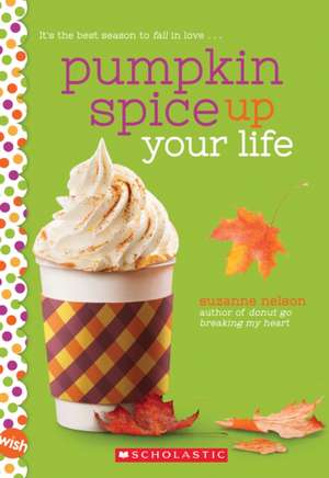 Pumpkin Spice Up Your Life: A Wish Novel de Suzanne Nelson