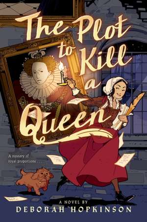 The Plot to Kill a Queen de Deborah Hopkinson