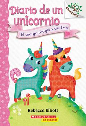 Diario de Un Unicornio #1: El Amigo Mágico de Iris (Bo's Magical New Friend) de Rebecca Elliott