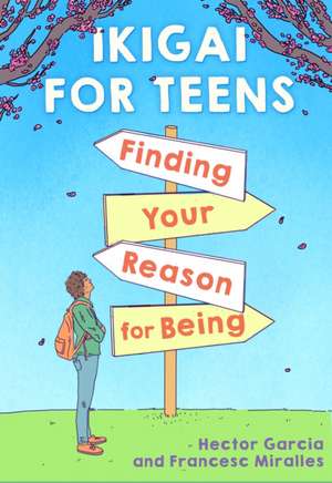 Ikigai for Teens: Finding Your Reason for Being de Russell Calvert