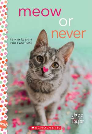 Meow or Never: A Wish Novel de Jazz Taylor