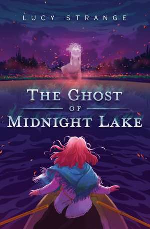 The Ghost of Midnight Lake de Lucy Strange