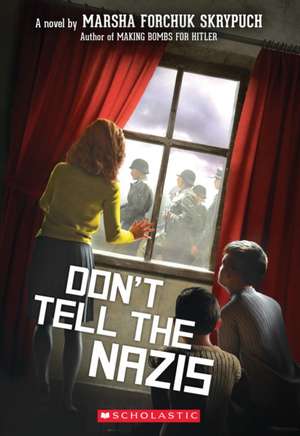 Don't Tell the Nazis de Marsha Forchuk Skrypuch