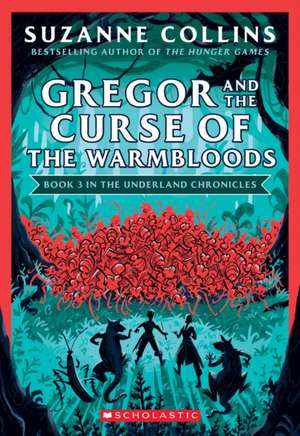 Cartea Gregor and the Curse of the Warmbloods (the Underland Chronicles #3: New Edition), Volume 3 de Suzanne Collins