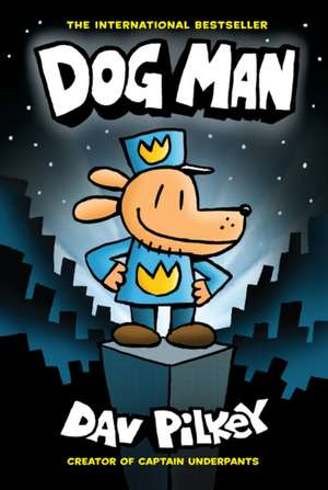 Dog Man: A Graphic Novel: From the Creator of Captain Underpants: Volume 1 de Dav Pilkey