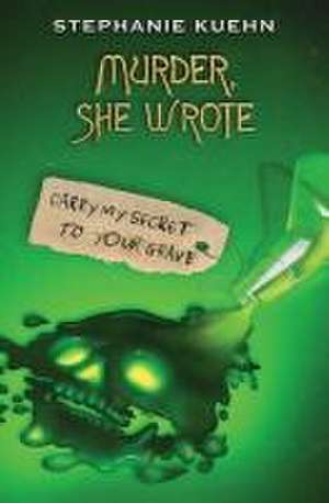 Carry My Secret to Your Grave (Murder, She Wrote #2) de Stephanie Kuehn