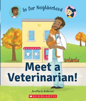 Meet a Veterinarian! (in Our Neighborhood) de Annmarie Anderson