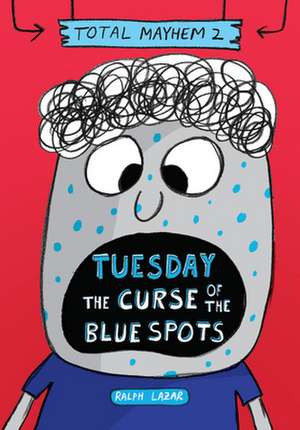 Tuesday - The Curse of the Blue Spots (Total Mayhem #2) de Ralph Lazar