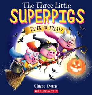 The Three Little Superpigs: Trick or Treat? de Claire Evans