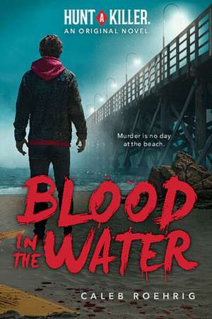 Blood in the Water (A Hunt A Killer Original Novel) de Caleb Roehrig