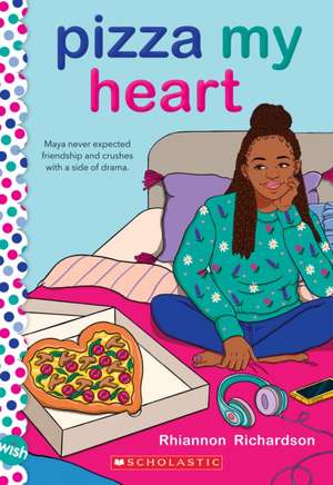 Pizza My Heart: A Wish Novel de Rhiannon Richardson