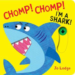 Chomp! Chomp! I'm a Shark! de Jo Lodge