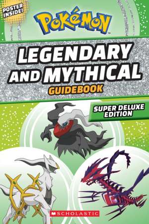 Legendary and Mythical Guidebook: Super Deluxe Edition (Pokémon) de Simcha Whitehill