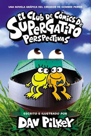 El Club de Cómics de Supergatito: Perspectivas (Cat Kid Comic Club: Perspectives) de Dav Pilkey