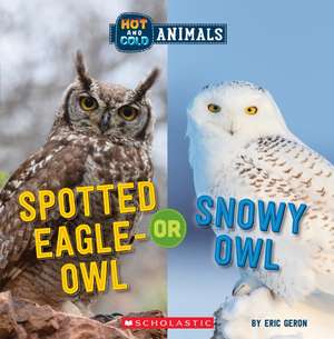 Spotted Eagle-Owl or Snowy Owl (Wild World: Hot and Cold Animals) de Eric Geron