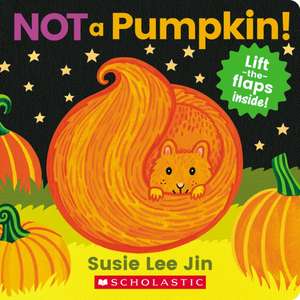 Not a Pumpkin! (a Lift-The-Flap Book) de Susie Lee Jin