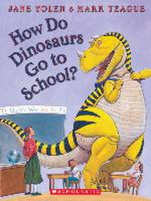 How Do Dinosaurs Go to School? de Jane Yolen