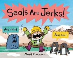 Seals Are Jerks! de Jared Chapman