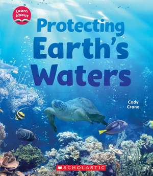 Protecting Earth's Waters (Learn About: Water) de Cody Crane