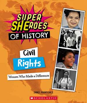 Civil Rights: Women Who Made a Difference (Super Sheroes of History) de Janel Rodriguez