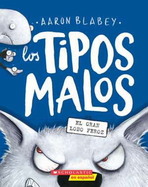 Los Tipos Malos En El Gran Lobo Feroz (the Bad Guys in the Big Bad Wolf) de Aaron Blabey