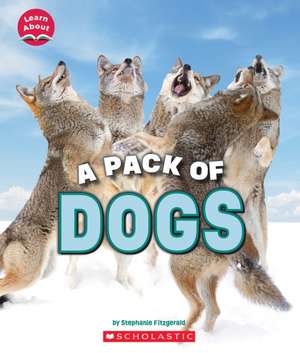 A Pack of Dogs (Learn About: Animals) de Stephanie Fitzgerald