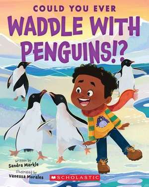 Could You Ever Waddle with Penguins!? de Sandra Markle