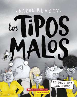 Los Tipos Malos En El Peor Día del Mundo (the Bad Guys in the Baddest Day Ever) de Aaron Blabey